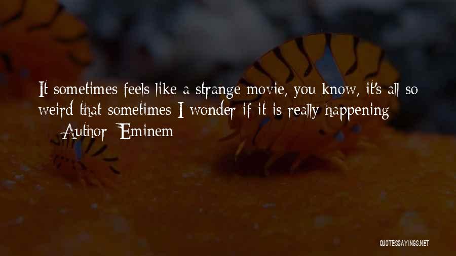 Strange Things Are Happening Quotes By Eminem