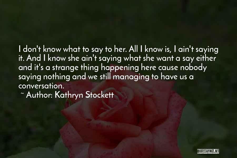 Strange Things Are Happening Quotes By Kathryn Stockett