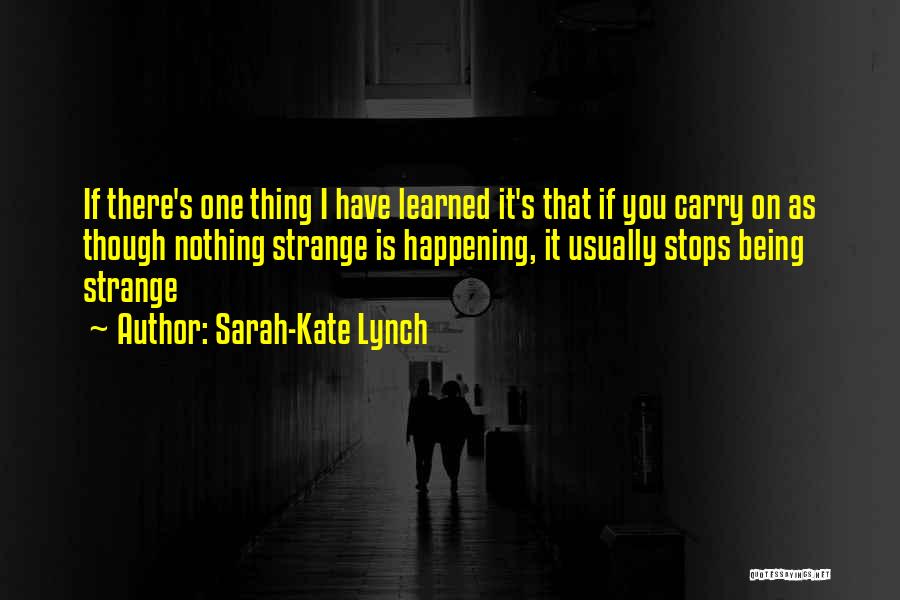 Strange Things Are Happening Quotes By Sarah-Kate Lynch