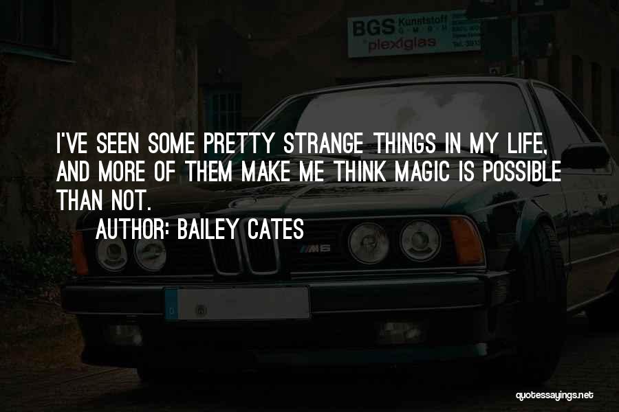 Strange Things In Life Quotes By Bailey Cates