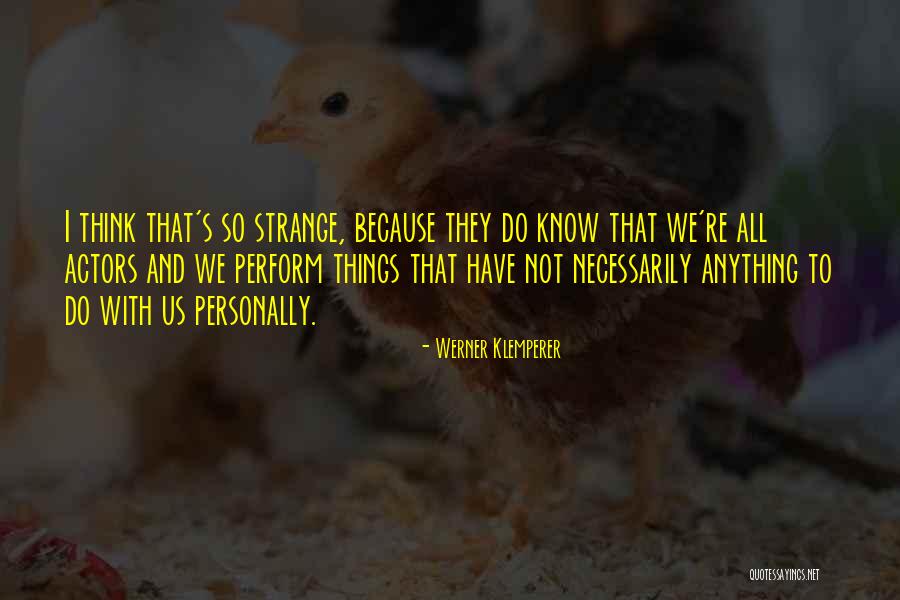 Strange Things Quotes By Werner Klemperer Strange Things Quotes By Werner Klemperer