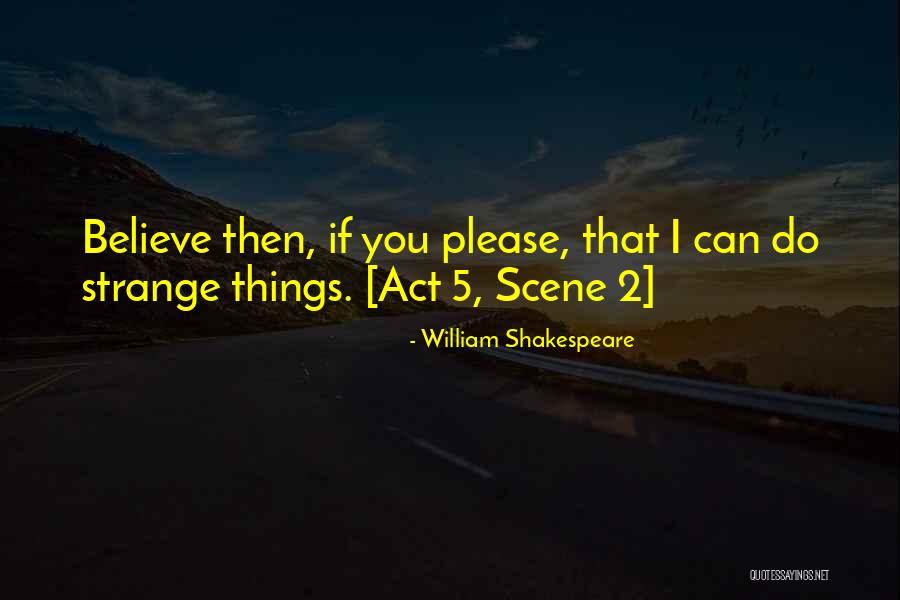Strange Things Quotes By William Shakespeare Strange Things Quotes By William Shakespeare