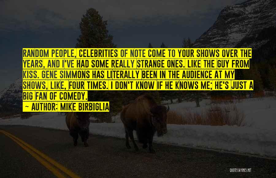 Strange Times Quotes By Mike Birbiglia