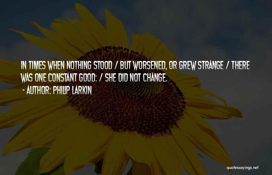 Strange Times Quotes By Philip Larkin