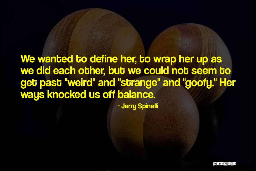 Strange Ways Quotes By Jerry Spinelli