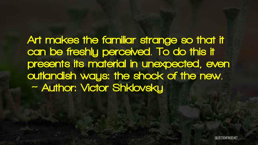 Strange Ways Quotes By Victor Shklovsky