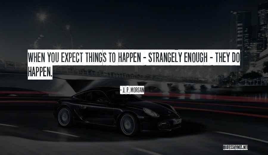 Strangely Enough Quotes By J. P. Morgan Strangely Enough Quotes By J. P. Morgan