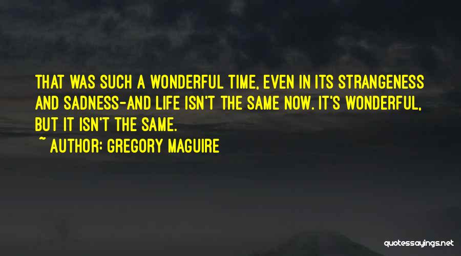 Strangeness Quotes By Gregory Maguire