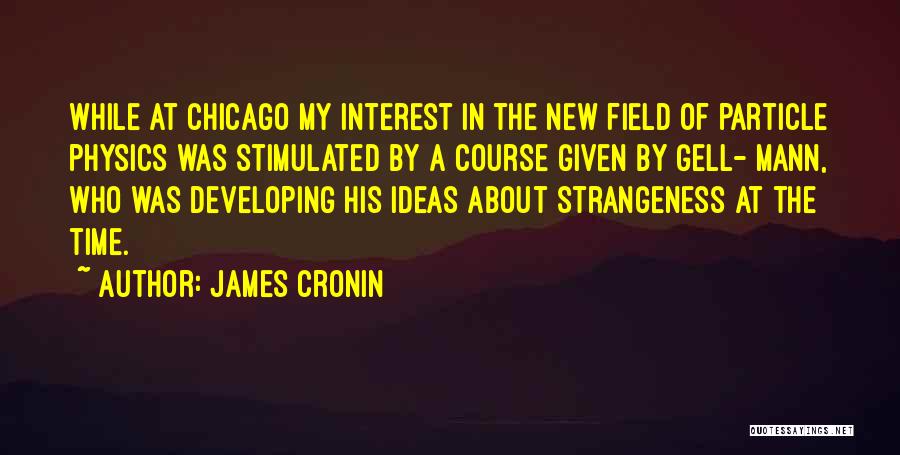 Strangeness Quotes By James Cronin