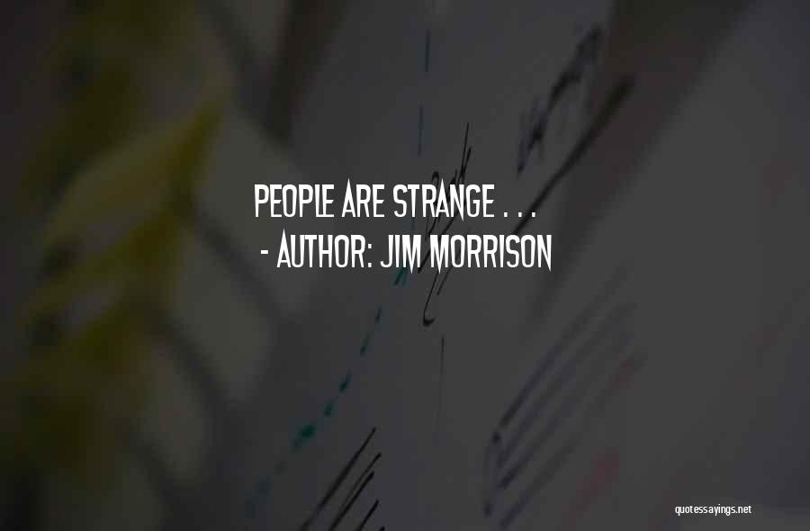 Strangeness Quotes By Jim Morrison