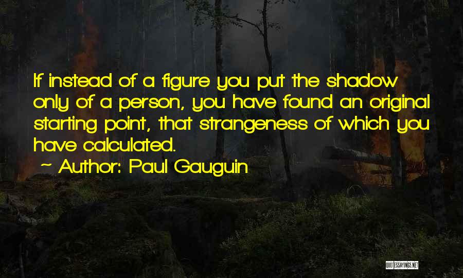 Strangeness Quotes By Paul Gauguin