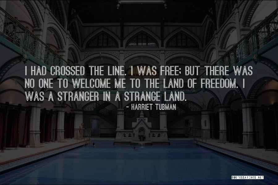 Stranger In A Strange Land Quotes By Harriet Tubman Stranger In A Strange Land Quotes By Harriet Tubman