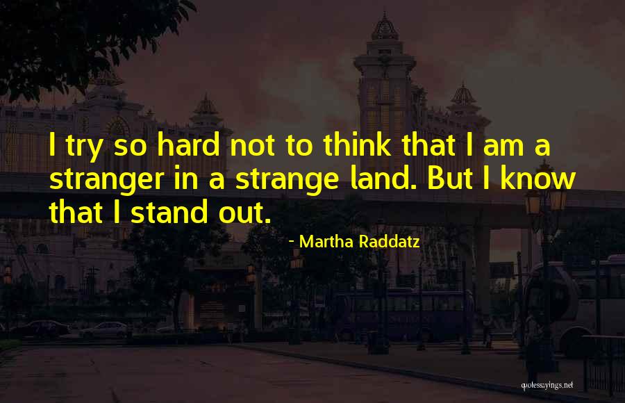 Stranger In A Strange Land Quotes By Martha Raddatz Stranger In A Strange Land Quotes By Martha Raddatz