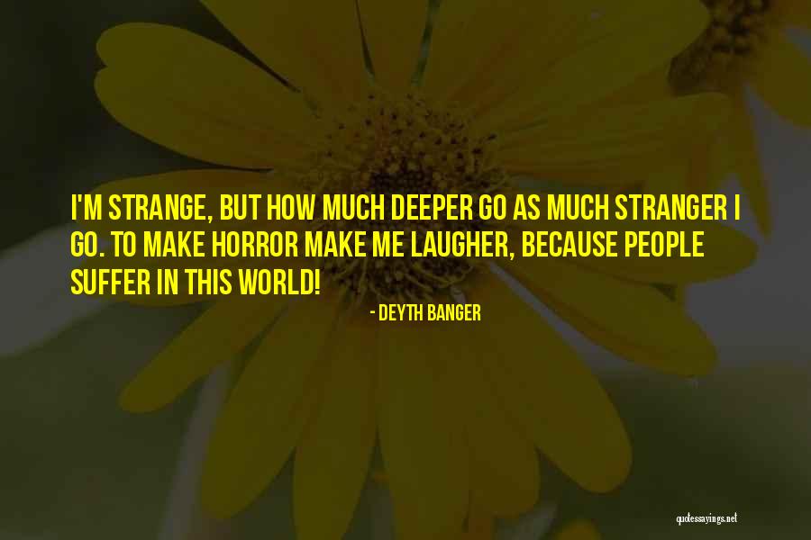Stranger In A Strange World Quotes By Deyth Banger Stranger In A Strange World Quotes By Deyth Banger