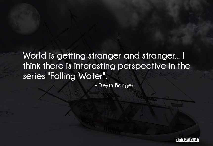 Stranger In A Strange World Quotes By Deyth Banger Stranger In A Strange World Quotes By Deyth Banger