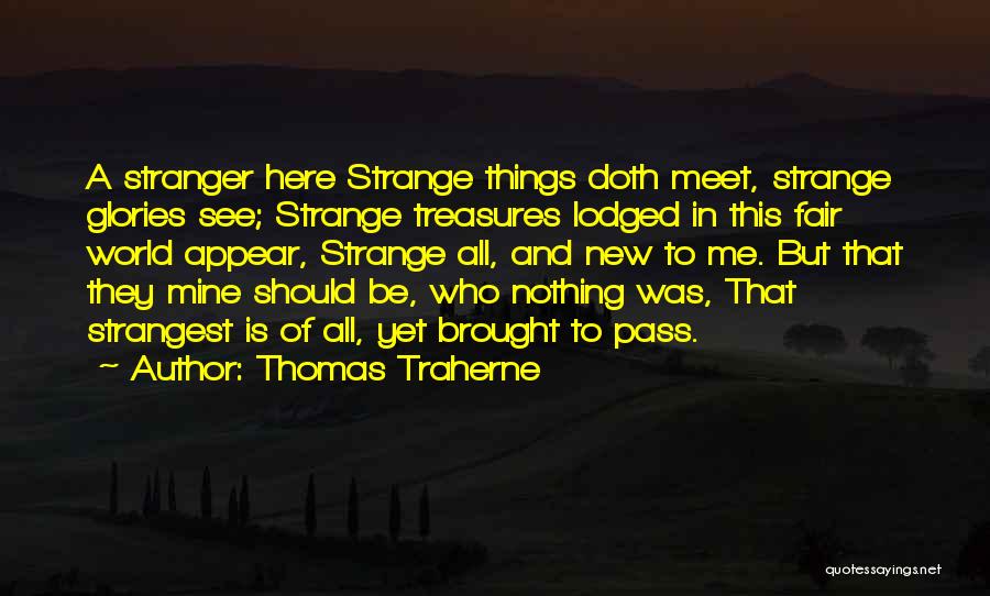 Stranger In A Strange World Quotes By Thomas Traherne
