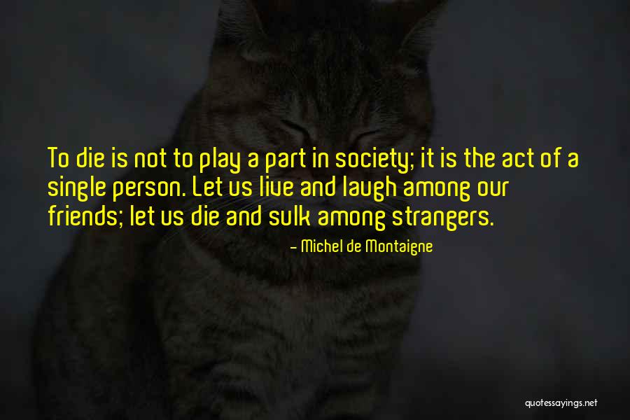 Stranger Part 1 Quotes By Michel De Montaigne Stranger Part 1 Quotes By Michel De Montaigne