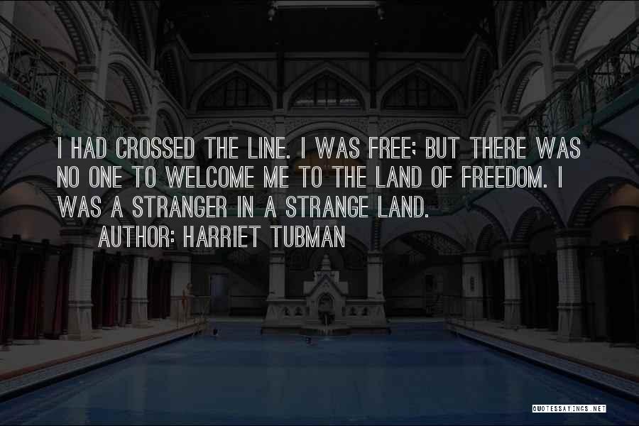 Stranger Strange Land Quotes By Harriet Tubman