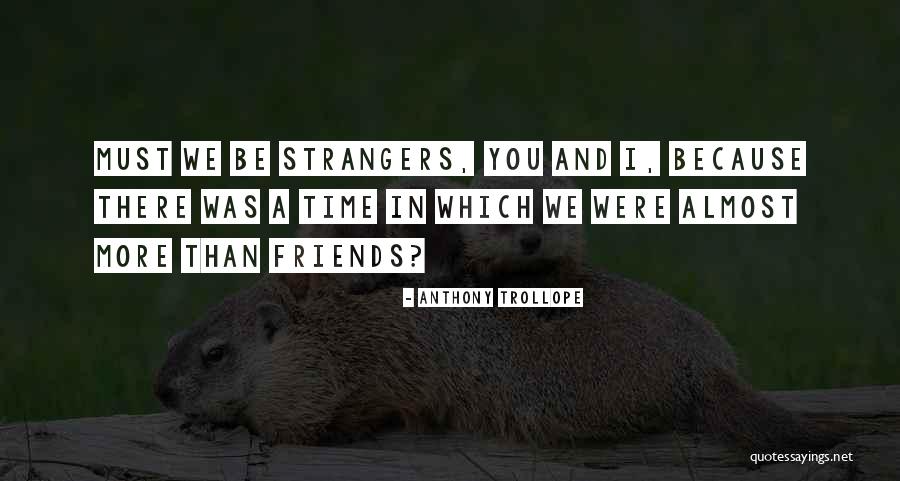 Strangers And Friends Quotes By Anthony Trollope Strangers And Friends Quotes By Anthony Trollope