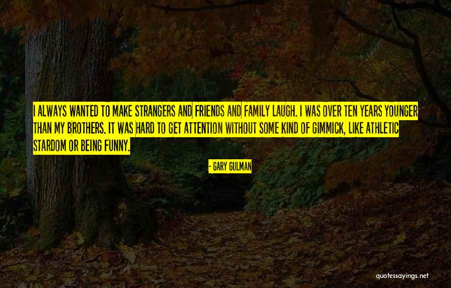 Strangers And Friends Quotes By Gary Gulman Strangers And Friends Quotes By Gary Gulman