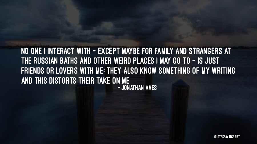 Strangers And Friends Quotes By Jonathan Ames Strangers And Friends Quotes By Jonathan Ames