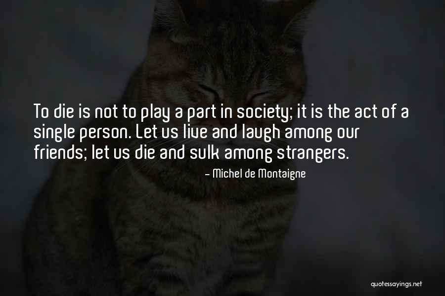 Strangers And Friends Quotes By Michel De Montaigne Strangers And Friends Quotes By Michel De Montaigne