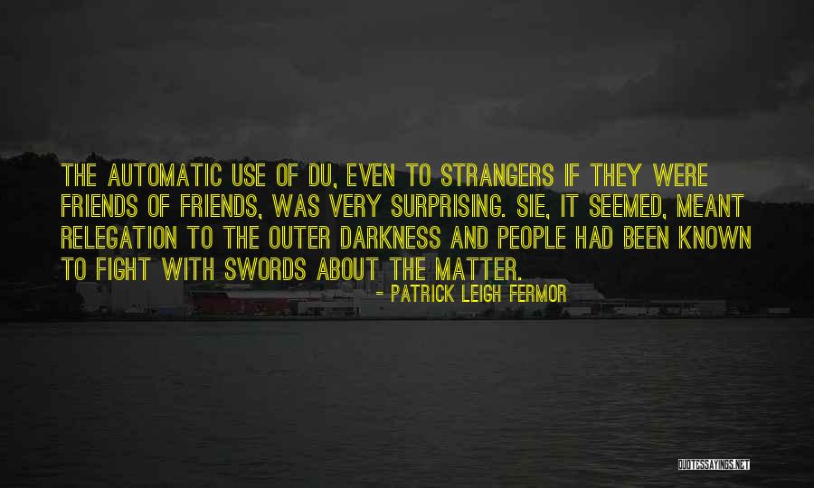 Strangers And Friends Quotes By Patrick Leigh Fermor Strangers And Friends Quotes By Patrick Leigh Fermor