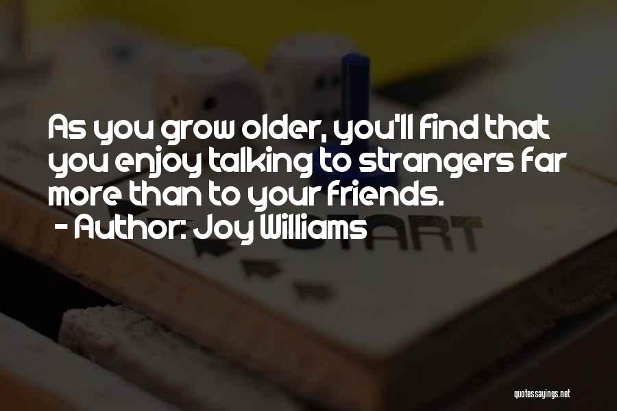 Strangers As Friends Quotes By Joy Williams