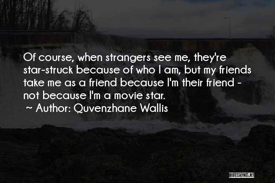 Strangers As Friends Quotes By Quvenzhane Wallis