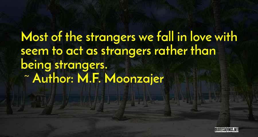 Strangers In Love Quotes By M.F. Moonzajer