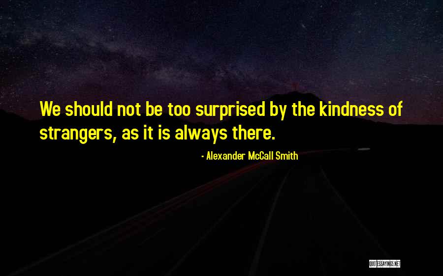 Strangers Kindness Quotes By Alexander McCall Smith