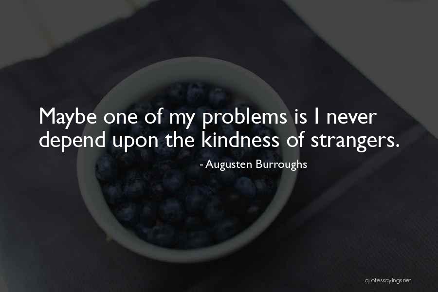 Strangers Kindness Quotes By Augusten Burroughs Strangers Kindness Quotes By Augusten Burroughs