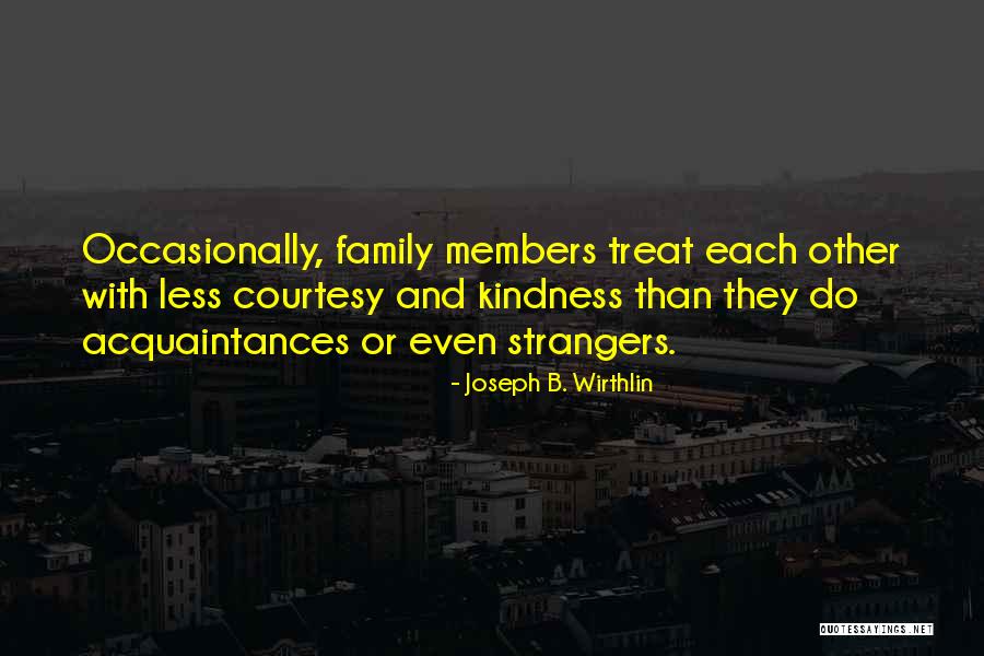 Strangers Kindness Quotes By Joseph B. Wirthlin