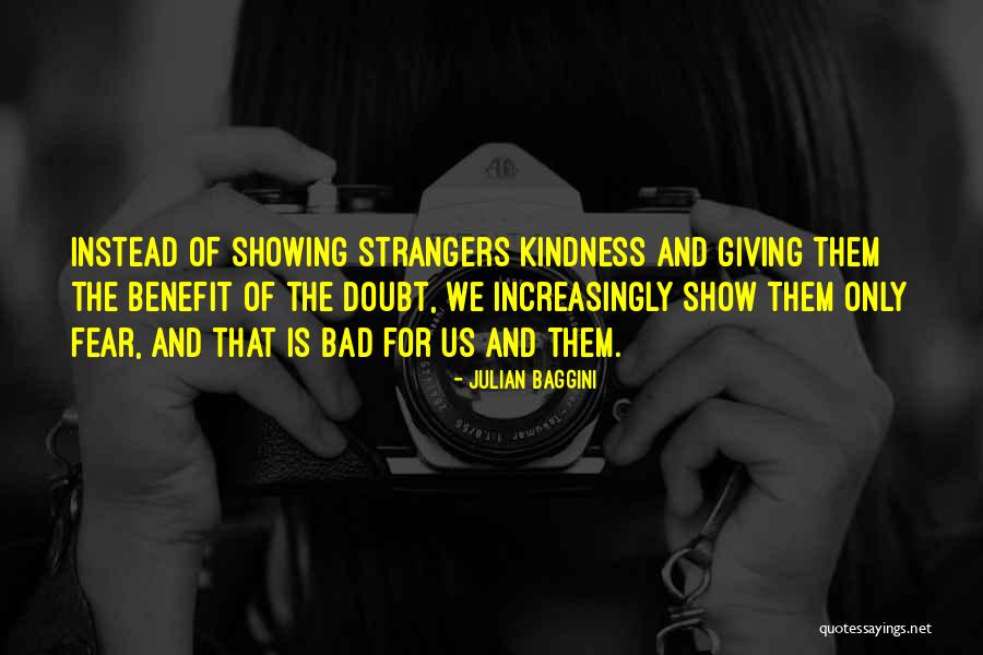 Strangers Kindness Quotes By Julian Baggini Strangers Kindness Quotes By Julian Baggini