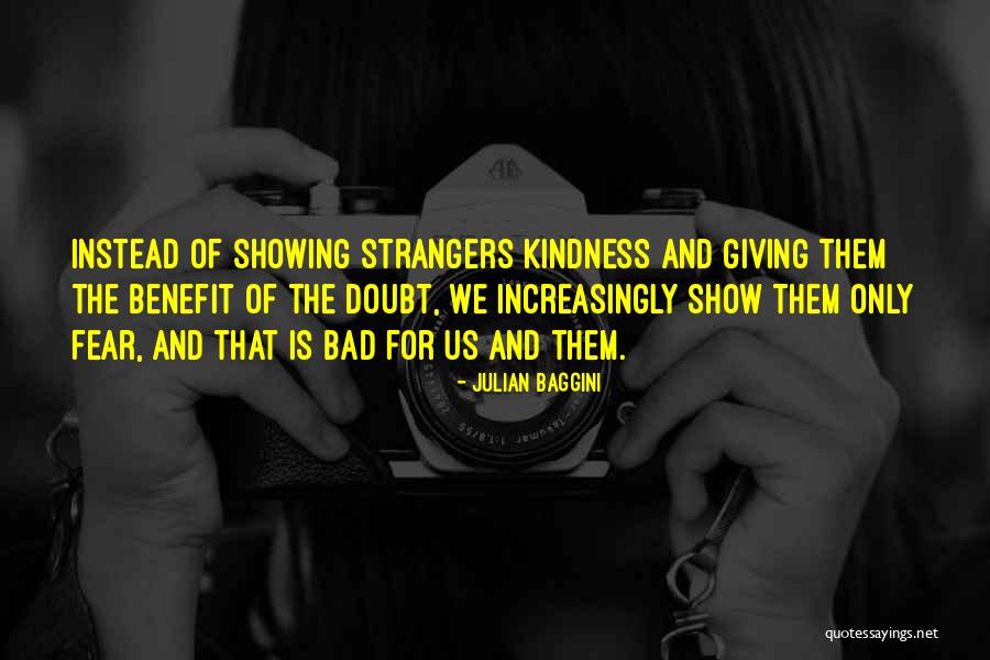 Strangers Kindness Quotes By Julian Baggini