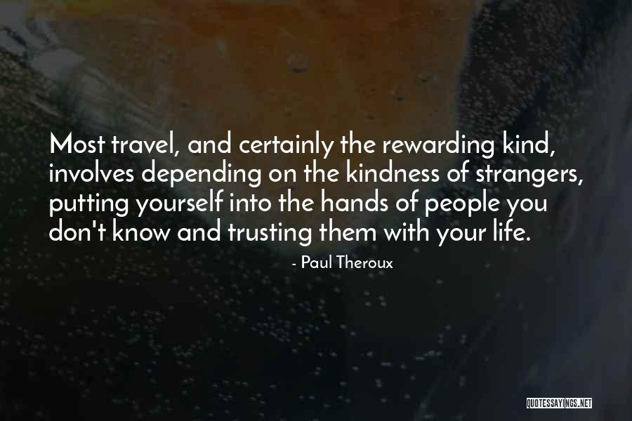 Strangers Kindness Quotes By Paul Theroux Strangers Kindness Quotes By Paul Theroux