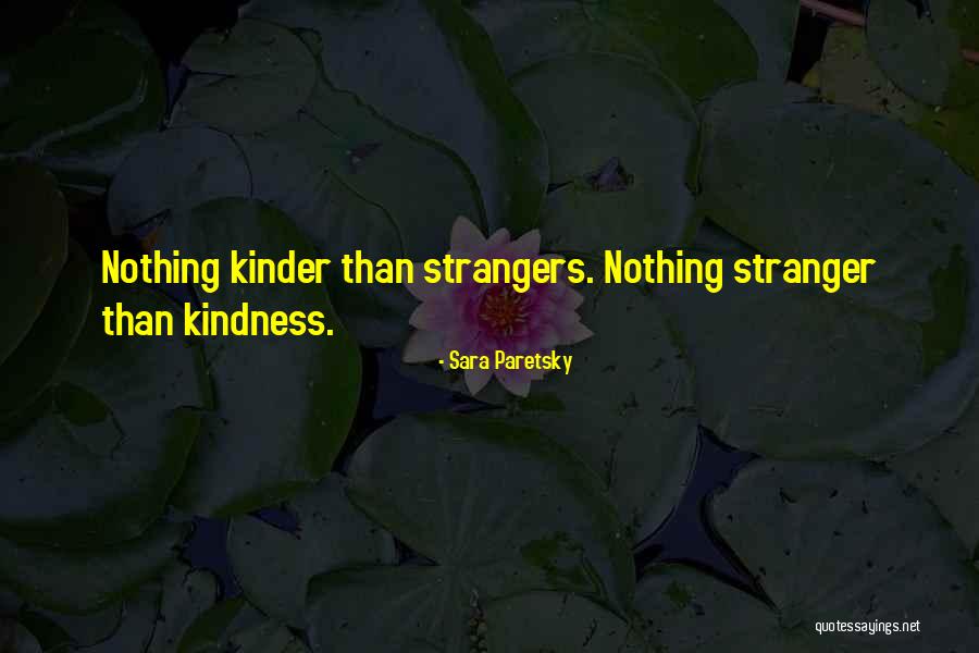 Strangers Kindness Quotes By Sara Paretsky Strangers Kindness Quotes By Sara Paretsky