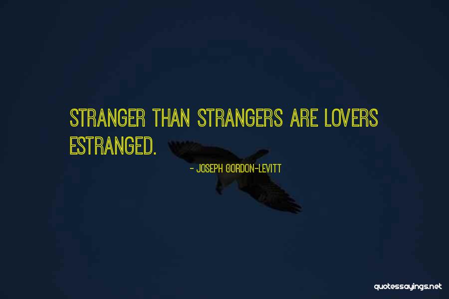 Strangers Lovers Quotes By Joseph Gordon-Levitt Strangers Lovers Quotes By Joseph Gordon-Levitt