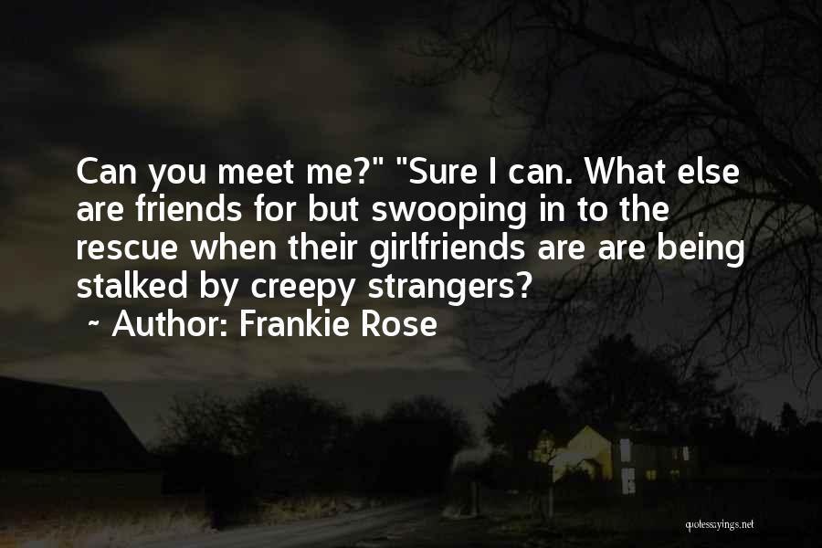 Strangers To Friends Quotes By Frankie Rose