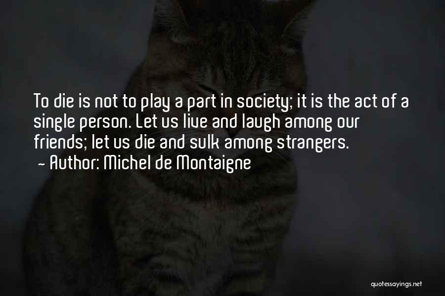 Strangers To Friends Quotes By Michel De Montaigne