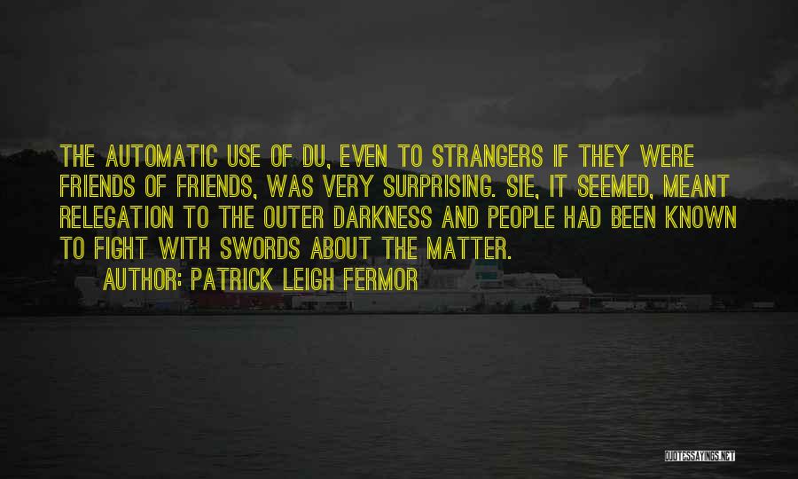 Strangers To Friends Quotes By Patrick Leigh Fermor