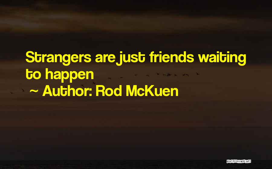 Strangers To Friends Quotes By Rod McKuen