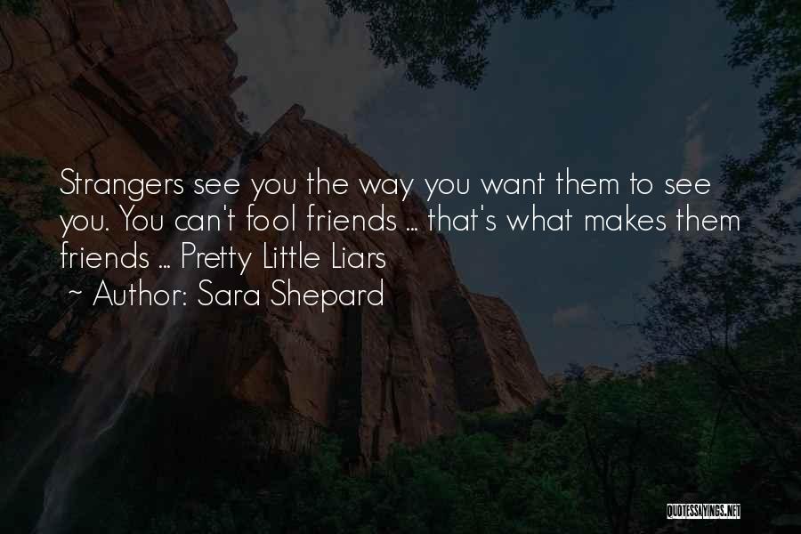 Strangers To Friends Quotes By Sara Shepard