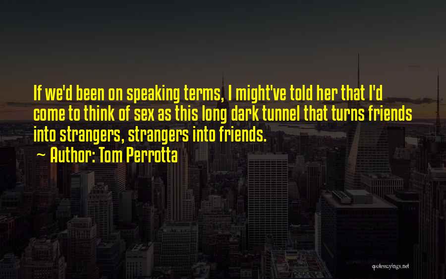 Strangers To Friends Quotes By Tom Perrotta