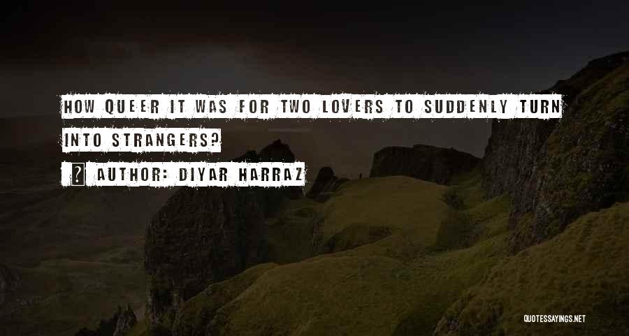 Strangers To Lovers Quotes By Diyar Harraz