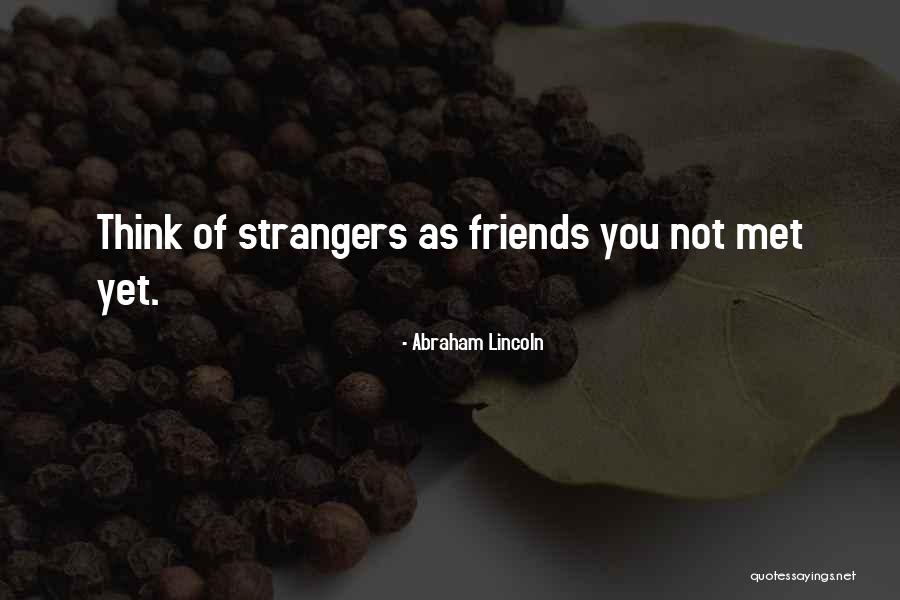 Strangers We Met Quotes By Abraham Lincoln