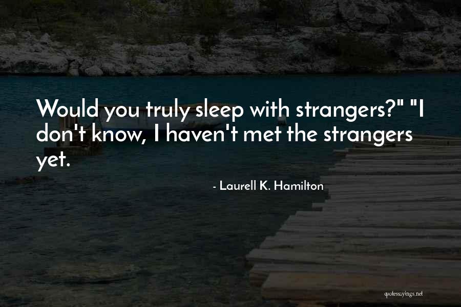 Strangers We Met Quotes By Laurell K. Hamilton