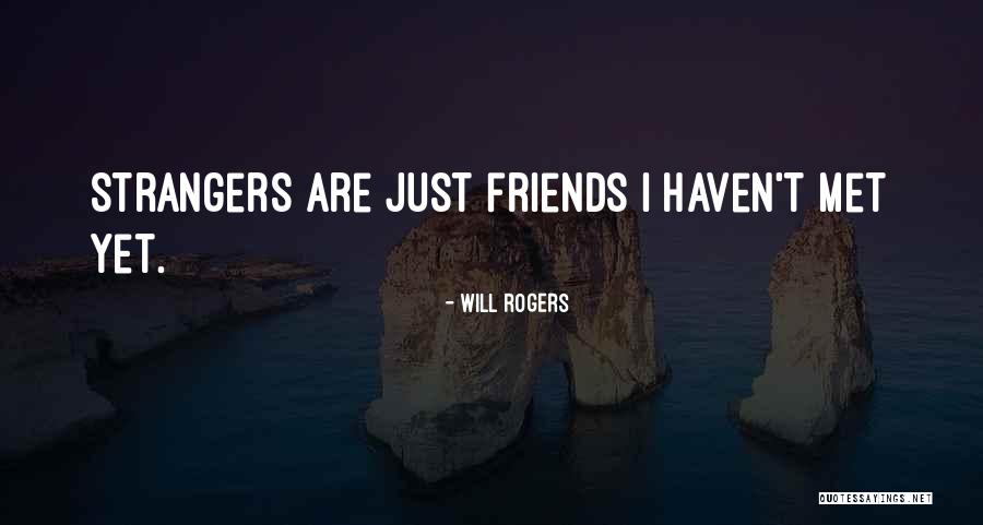 Strangers We Met Quotes By Will Rogers