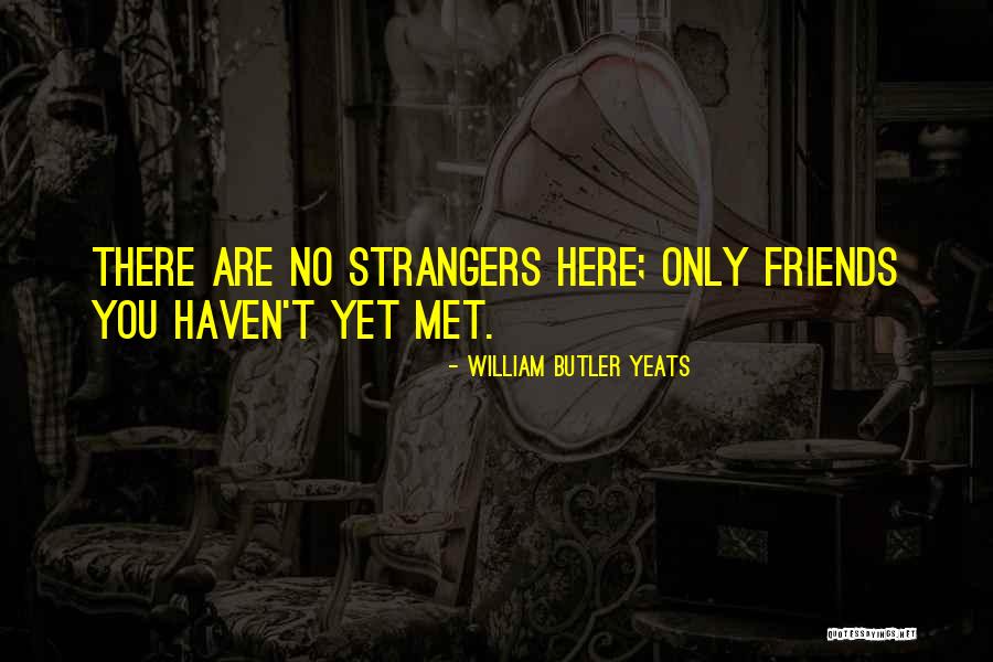 Strangers We Met Quotes By William Butler Yeats