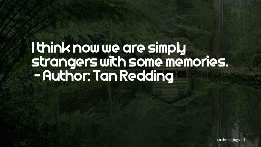 Strangers With Memories Quotes By Tan Redding